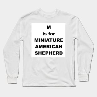 m is for miniature american shepherd Long Sleeve T-Shirt